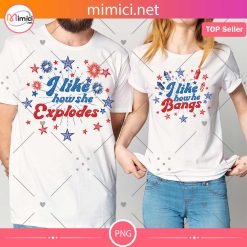 4th of July svg, I Like How She Explodes png, I Like How He Bangs png, Matching 4th of July png, 4th of July Couples png, Fourth of July png