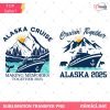 Alaska Cruise 2025 PNG – Family Vacation Sublimation Design