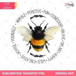 Bee Positive PNG – Be Kind, Happy, Joyful Sublimation Design, Bee Something PNG, Be Kind, Stay Positive, Fun, Confident, Happy, Wild, Joyful, Happiness Matter, Cute Shirt