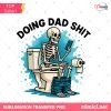 Dad Joke Skeleton Dad PNG, Funny Father's Day PNG ,Doing Dad Shit PNG, Funny Bathroom Escape Dad Shirt