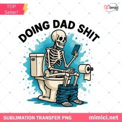 Dad Joke Skeleton Dad PNG, Funny Father's Day PNG ,Doing Dad Shit PNG, Funny Bathroom Escape Dad Shirt