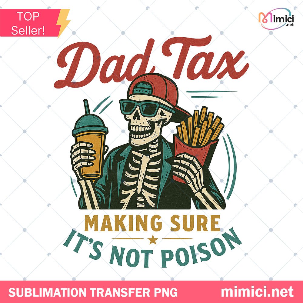 Dad Tax PNG, Funny Skeleton Dad Joke Design, Making Sure It’s Not Poison Clipart, Father’s Day Sublimation for T-shirts & Gifts