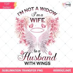 I'm Not a Widow I'm a Wife PNG - Loving Memory Husband with Wings Art