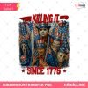 Killing it Since 1776 PNG, American Patriotic Retro Flag