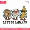 Let's Go Bananas Game Day PNG - Fun Baseball Design