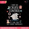 No Cruise Control Funny Cruise PNG - Nautical Humor Clipart for T-Shirts