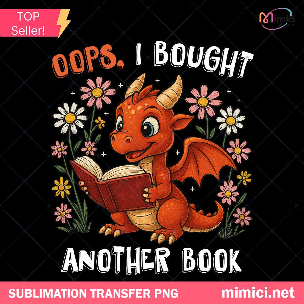 Oops I Bought Another Book PNG, Funny Dragon Bookish PNG, Boho Floral Book Dragon Png