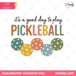 Pickleball Gifts PNG - It's a Good Day to Play Sports Clipart