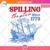Retro Spilling The Tea Since 1773, Funny 4th of July Shirt, Independence Day T-shirt, Patriotic Png Design, 4th of July Sublimation