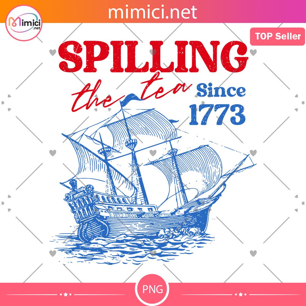 Retro Spilling The Tea Since 1773, Funny 4th of July Shirt, Independence Day T-shirt, Patriotic Png Design, 4th of July Sublimation
