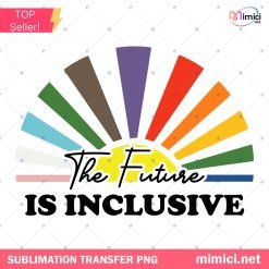 The Future is Inclusive Png, LGBT Png, Pride Png, Lgbt Rainbow Png, Pride Month Png