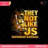 They Not Like Us Savannah Baseball PNG - Bold Fan Game Day Clipart