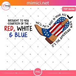 We'll Put A Boot In Your Ass , It's The American Way PNG