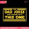 The Dad Jokes Are Strong With This One PNG, Star Wars Fan, Father's Day
