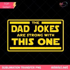 The Dad Jokes Are Strong With This One PNG, Star Wars Fan, Father's Day