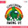 Leprechauns Are Among Us Svg, Patrick Svg, Leprechauns Svg, Among Us Svg, St Patrick Svg, Saint Patrick Svg, St Patricks Day Svg, St Patrick Among Us, Leprechauns Among Us