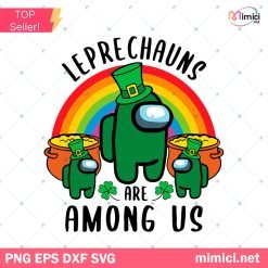 Leprechauns Are Among Us Svg, Patrick Svg, Leprechauns Svg, Among Us Svg, St Patrick Svg, Saint Patrick Svg, St Patricks Day Svg, St Patrick Among Us, Leprechauns Among Us