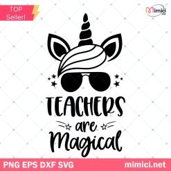 Unicorn Teachers Are magical SVG, Teacher Shirt SVG, Funny Teacher Gift SVG, Back to School SVG Cut Files