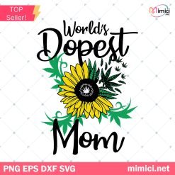 World’s Dopest Mom SVG, Dope Mom SVG, Weed Mom SVG, Mom Shirt Gift For Weed Mom SVG, Weed Sunflower Mom SVG