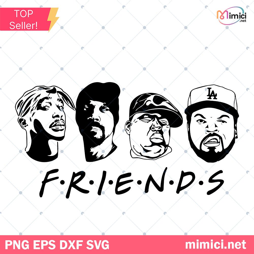 Rapper Friends SVG, Hiphop SVG, Snoop Dog SVG, Tupac SVG, Biggie Smalls SVG, Ice Cube SVG, Friends SVG