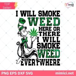 Dr Seuss I Will Smoke Weed Svg, Dr Seuss I Will Smoke Weed Here Or There I Will Smoke Weed Everywhere Dr Seuss Gift Diy Crafts Svg