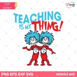 Teaching Is My Thing Svg, Thing 1 and Thing 2 Svg, Dr Seuss SVG