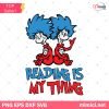 Thing 1 Thing 2 Svg, Reading Is My Thing Svg, Dr Seuss Day Svg, Dr.Seuss Svg
