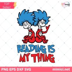 Thing 1 Thing 2 Svg, Reading Is My Thing Svg, Dr Seuss Day Svg, Dr.Seuss Svg