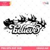 Christmas Believe SVG, Santa Wth Reindeer SVG, Believe Christmas SVG, Believe SVG