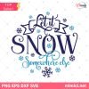 Let It Snow Somewhere Else Funny Christmas SVG, Let It Snow Svg