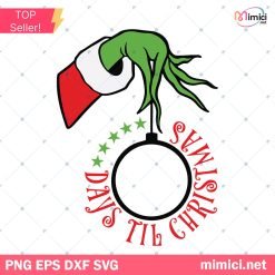 Grinch Countdown to Christmas Svg, Grinch Hand Holding Ornament Frame Svg, Christmas Countdown Grinch Hand Svg, Days Till Christmas Svg
