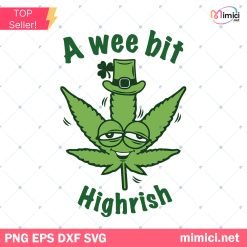 A Wee Bit Highrish Svg, St Patrick's Day Svg, Cannabis Weed Svg