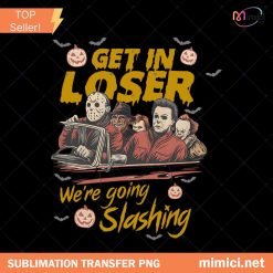 Get In Loser We're Going Slashing PNG, Horror Halloween Sweatshirt, The Slayers, Retro Halloween Shirt, Vintage Halloween