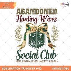 Abandoned Hunting Wives Social Club PNG, Hello Hunting Season Goodbye Husband PNG, Hunter's Wife PNG, Deer Duck Hunting Digital Design