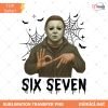 Funny Six Seven 6 7 Movie Killers Png, Six Seven Micheal Myers Png, Spooky Season Png, 67 Trend Social Media
