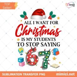 All I Want For Christmas Is For My Students To Stop Saying 67 png, Teacher Sarcastic png, 67 Trend Social Media