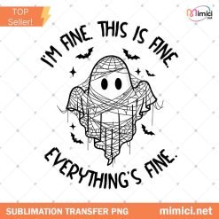 I'm Fine This Is Fine Everything Is Fine Ghost PNG