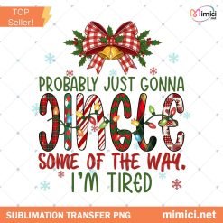 Probably Just Gonna Jingle Some Of The Way I'm Tired Laser Png, Funny Christmas Jingle PNG