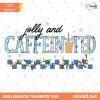 To Be Jolly & Caffeinated png-Christmas png,Christmas sublimation,Retro Christmas png,Trendy png,Holiday png,Christmas coffee png, Jolly png