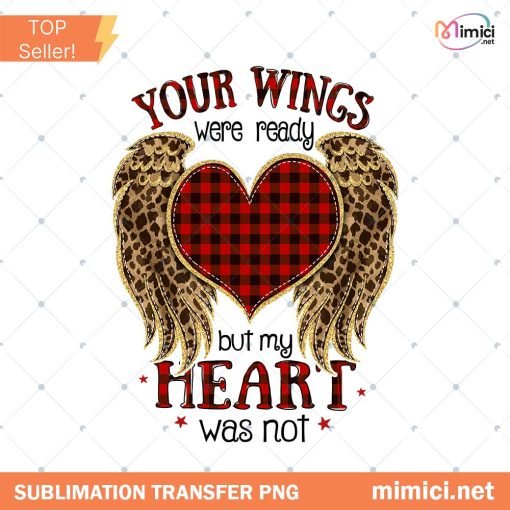 Your Wings Were Ready But My Heart Was Not Png Sublimation, Memorial Png, In Loving Memory Png, Heaven Angel Png, Remembrance Png