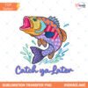 Catch Ya Later Bass Fishing PNG, Pastel Fishing PNG, Preppy Coastal Lake Design, Summer Fishing Shirt Graphic, Sublimation PNG preview