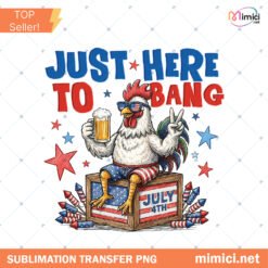 Just Here To Bang PNG, Patriotic Rooster PNG, 4th Of July Chicken PNG, Fireworks USA PNG, Funny American Party PNG preview