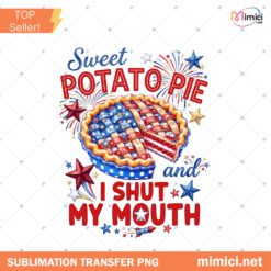 Sweet Potato Pie And I Shut My Mouth PNG Funny Patriotic PNG Preview