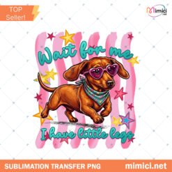 Wait For Me I Have Little Legs PNG, Dachshund Dog PNG, Wiener Dog PNG, Cute Dog Mom PNG, Funny Puppy Shirt Design preview